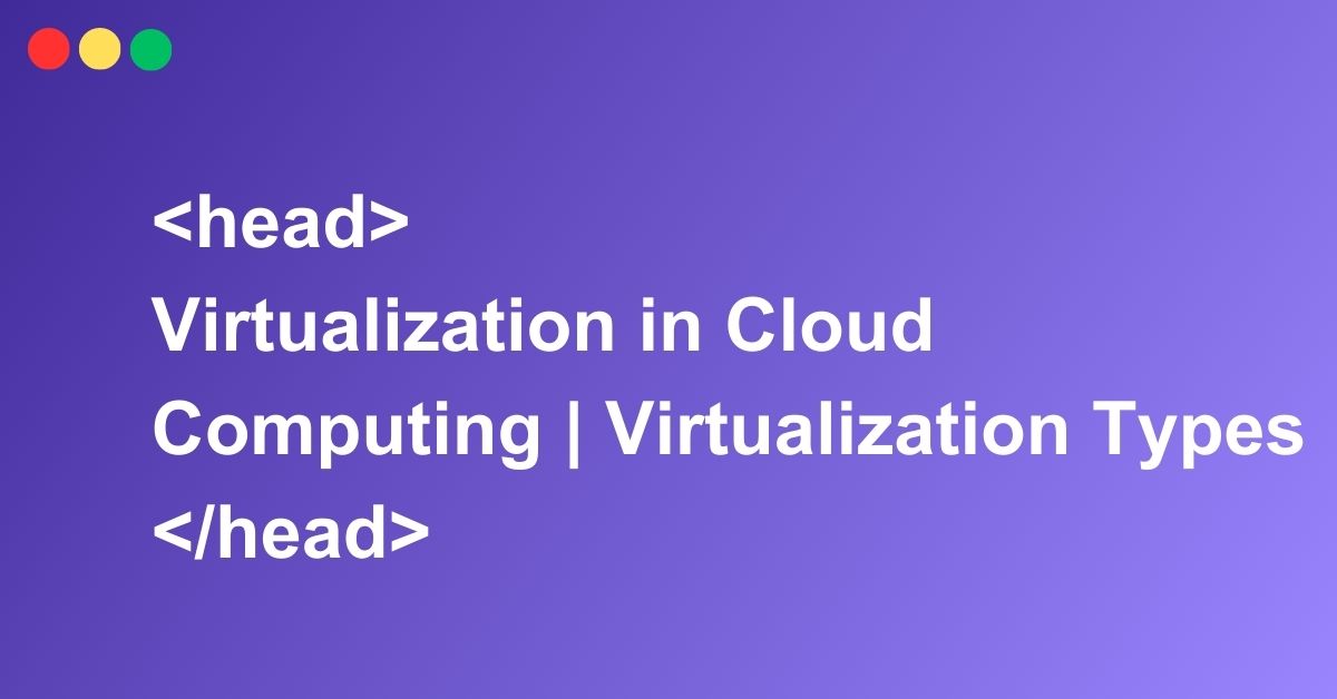 Virtualization in Cloud Computing | Virtualization Types