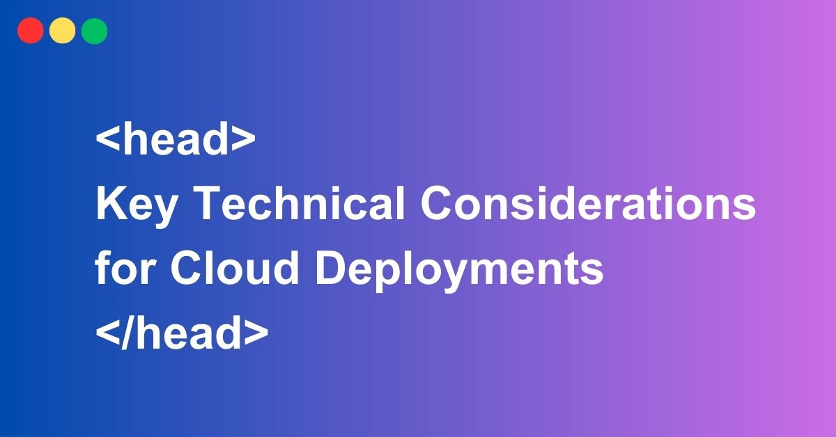 Key Technical Considerations for Cloud Deployments