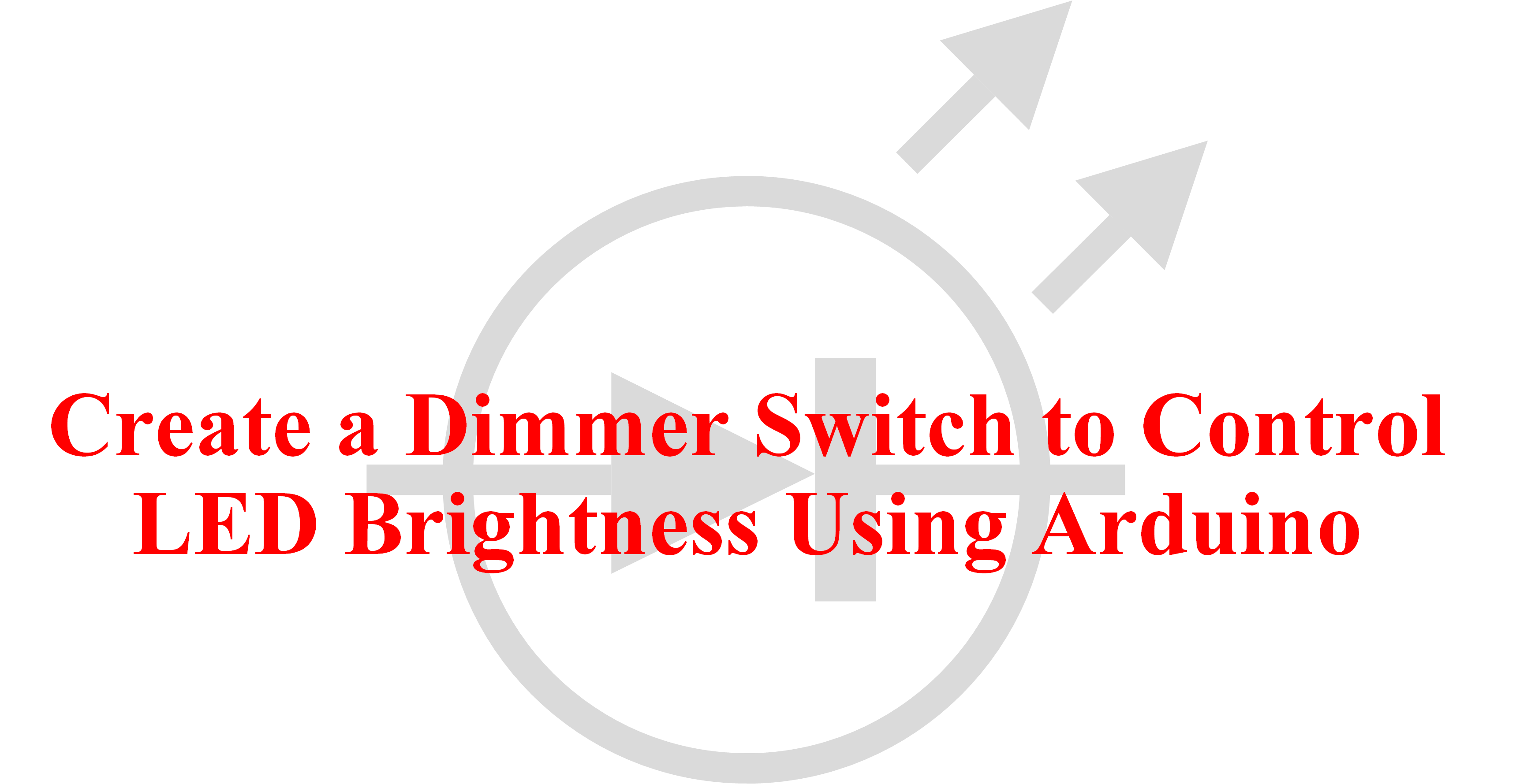 Create a Dimmer Switch to Control LED Brightness Using Arduino